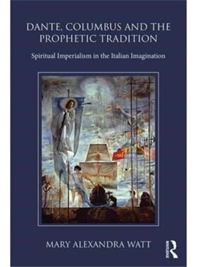 预订Dante, Columbus and the Prophetic Tradition:Spiritual Imperialism in the Italian[9781472488886]