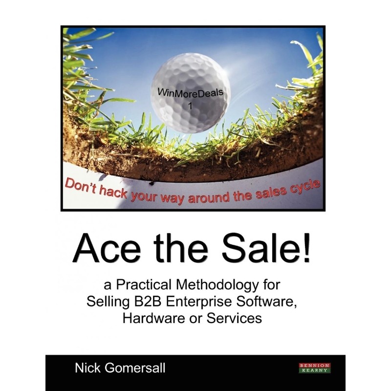 按需印刷不退不换Ace the Sale! a Practical Methodology for Selling B2B Enterprise Software, Hardware or Services[97809559