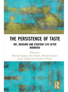 按需印刷不退不换The Persistence of Taste:Art, Museums and Everyday Life After Bourdieu[9781138670983]