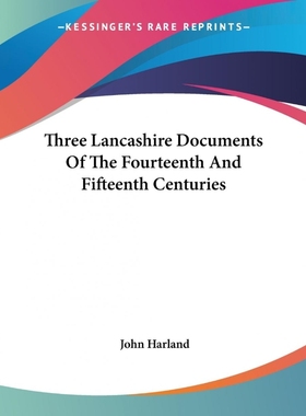 按需印刷Three Lancashire Documents Of The Fourteenth And Fifteenth Centuries[9781432649876]