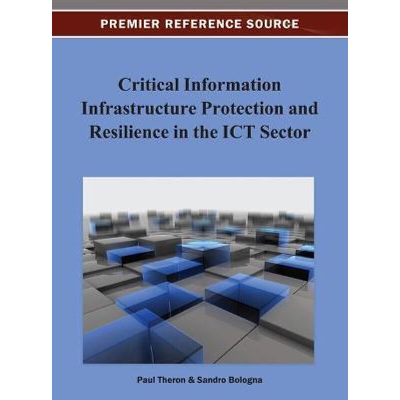 按需印刷不退不换Critical Information Infrastructure Protection and Resilience in the Ict Sector[9781466629646]