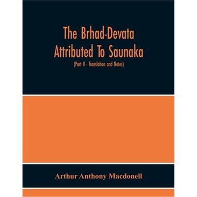 预订The Brhad-Devata Attributed To Saunaka A Summary Of The Deities And Myths Of The Rig-Veda Critically Edited In The O