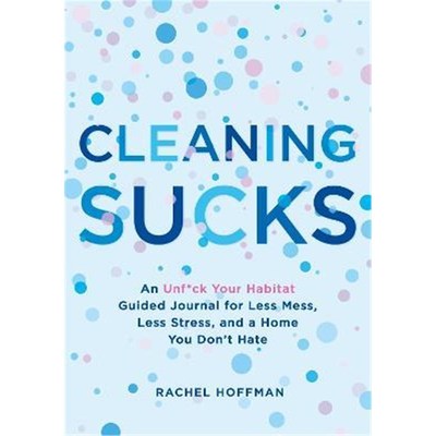 预订Cleaning Sucks:An Unf*ck Your Habitat Guided Journal for Less Mess, Less Stress, and a Home You Don't Hate