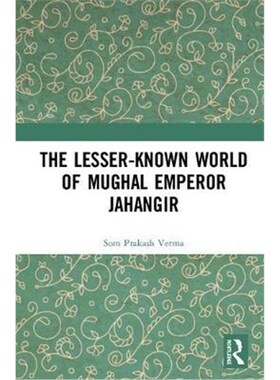 按需印刷The Lesser-known World of Mughal Emperor Jahangir[9780367076887]
