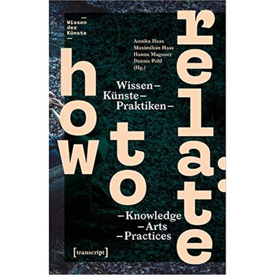 预订【德语】 How to Relate:Wissen, Künste, Praktiken / Knowledge, Arts, Practices