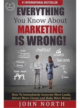 预订Everything You Know About Marketing Is Wrong!:How to Immediately Generate More Leads, Attract More Clients and Make