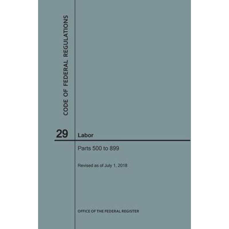 按需印刷Code of Federal Regulations Title 29, Labor, Parts 500-899, 2018[9781640243576]