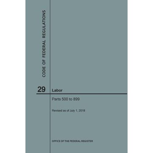 按需印刷不退不换Code of Federal Regulations Title 29, Labor, Parts 500-899, 2018[9781640243576]