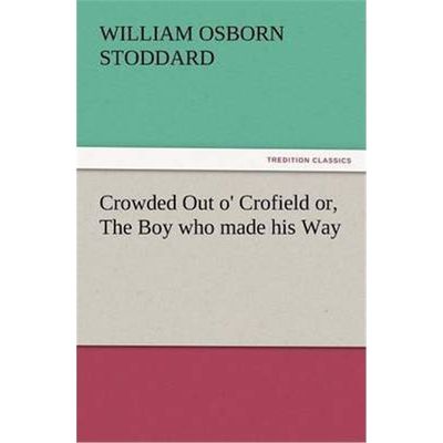 按需印刷Crowded Out O' Crofield Or, the Boy Who Made His Way[9783847234715]