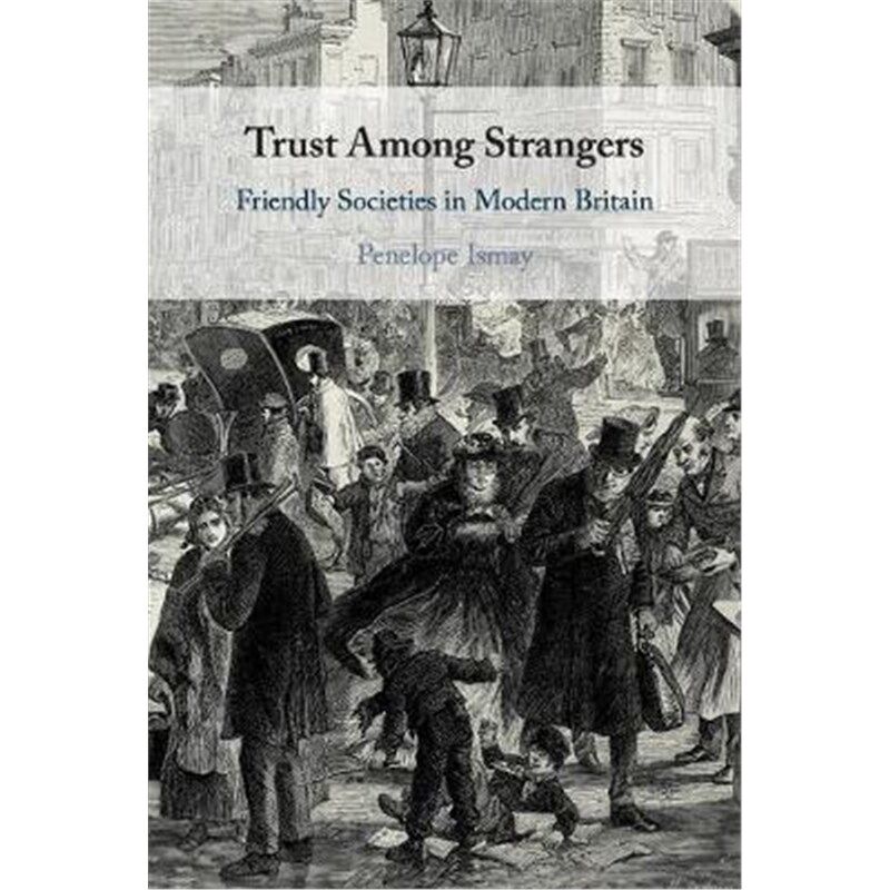 按需印刷不退不换Trust Among Strangers:Friendly Societies in Modern Britain[9781108459945]