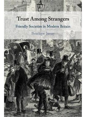 按需印刷不退不换Trust Among Strangers:Friendly Societies in Modern Britain[9781108459945]