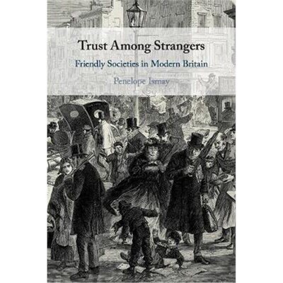 按需印刷不退不换Trust Among Strangers:Friendly Societies in Modern Britain[9781108459945]