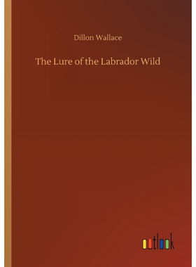 按需印刷不退不换The Lure of the Labrador Wild[9783732640119]