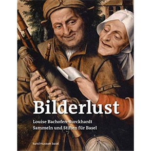 zur Bilderlust. Burckhardt Bachofen 预订 und Katalog Ausstellung Basel Louise für Stiften Kunstmus Sammeln 德语
