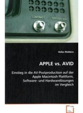 预订【德语】 APPLE vs. AVID:Einstieg in die AV-Postproduction auf der AppleMacintosh Plattform,
