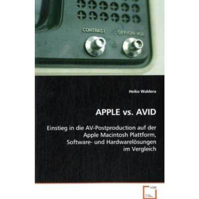 预订【德语】 APPLE vs. AVID:Einstieg in die AV-Postproduction auf der AppleMacintosh Plattform,