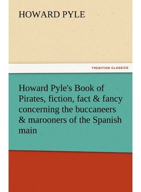 预订Howard Pyle's Book of Pirates, Fiction, Fact & Fancy Concerning the Buccaneers & Marooners of the Sp