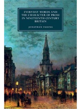 按需印刷不退不换Everyday Words and the Character of Prose in Nineteenth-Century Britain[9781107181632]