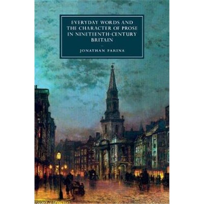 按需印刷不退不换Everyday Words and the Character of Prose in Nineteenth-Century Britain[9781107181632]