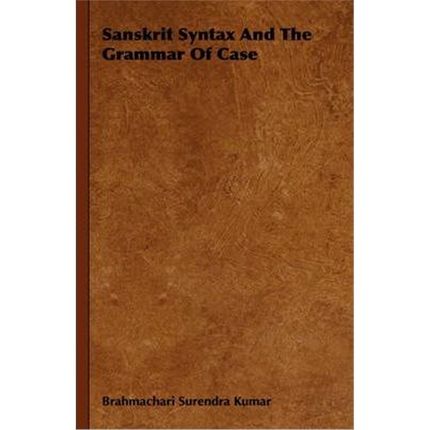 按需印刷Sanskrit Syntax and the Grammar of Case[9781406716207]