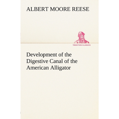 按需印刷不退不换Development of the Digestive Canal of the American Alligator[9783849184223]