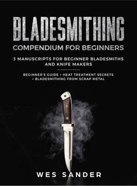 预订Bladesmithing:Bladesmithing Compendium for Beginners: Beginner's Guide + Heat Treatment Secrets + Bladesmithing from