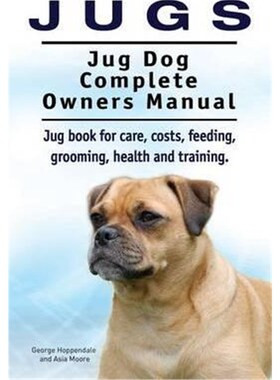 预订Jugs. Jug Dog Complete Owners Manual. Jug book for care, costs, feeding, grooming, health and training. Jug dogs.