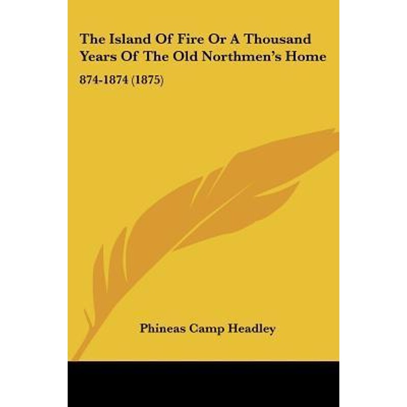 按需印刷不退不换The Island Of Fire Or A Thousand Years Of The Old Northmen's Home[9781120891587]