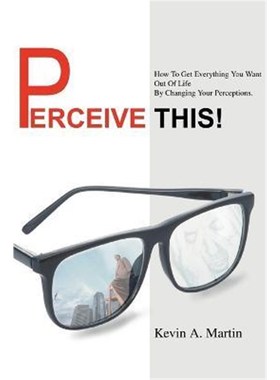 按需印刷Perceive This!:How to Get Everything You Want Out of Life by Changing Your Perceptions.[9780595326815]