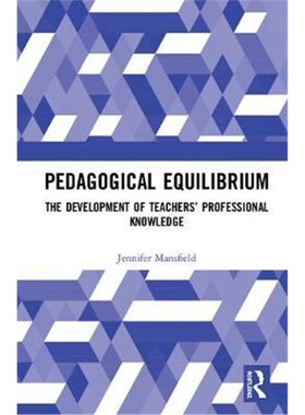 按需印刷不退不换Pedagogical Equilibrium:The Development of Teachers' Professional Knowledge[9780367086596]