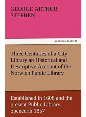 预订不退不换Three Centuries of a City Library an Historical and Descriptive Account of the Norwich Public Librar