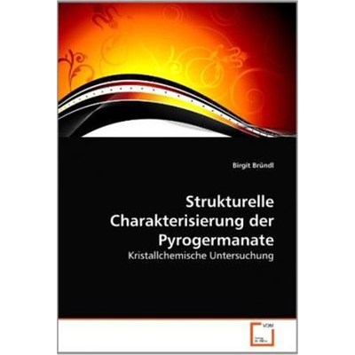 预订【德语】 Strukturelle Charakterisierung der Pyrogermanate:Kristallchemische Untersuchung