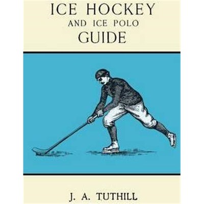 预订Ice Hockey and Ice Polo Guide - Containing a Complete Record of the Season of 1896-97, with Amended