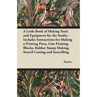 预订不退不换A Little Book of Making Tools and Equipment for the Studio - Includes Instructions for Making a Prin