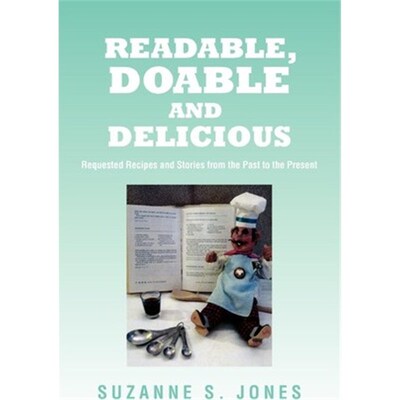 按需印刷不退不换Readable, Doable and Delicious:Requested Recipes and Stories from the Past to the Present[9781462845699]