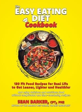【按需印刷】The Easy Eating Diet Cookbook:150 Fit Food Recipes for Real Life, to Get Leaner, Lighter and Healthier