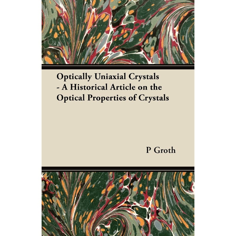按需印刷不退不换Optically Uniaxial Crystals - A Historical Article on the Optical Properties of Crystals[9781447420552]