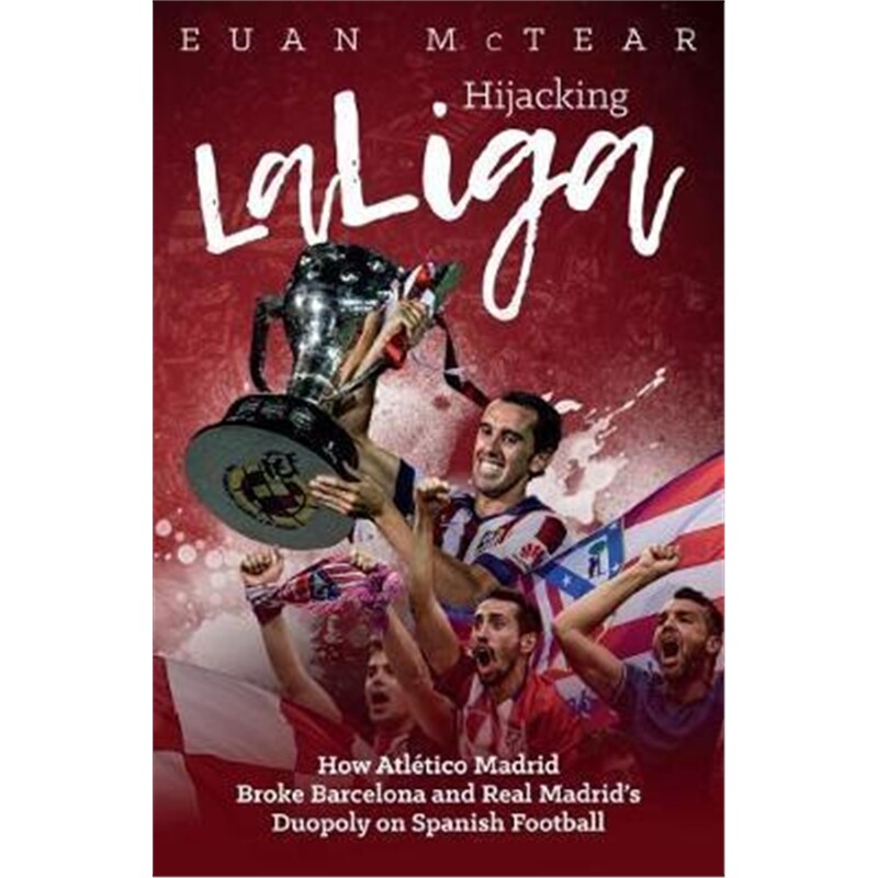 预订hijacking laliga:how atletico madrid broke barcelona and