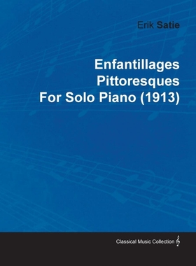 按需印刷Enfantillages Pittoresques by Erik Satie for Solo Piano (1913)[9781446515532]