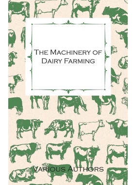 预订The Machinery of Dairy Farming - With Information on Milking, Separating, Sterilizing and Other Mech