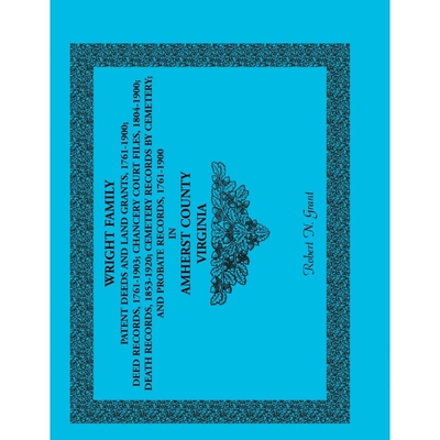 按需印刷不退不换Wright Family Patent Deeds and Land Grants, 1761-1900, Amherst County, Virginia[9780788446467]