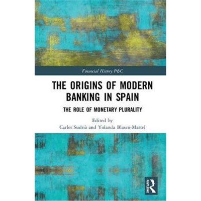 按需印刷不退不换The Origins of Modern Banking in Spain:The Role of Monetary Plurality[9781138316553]