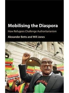 按需印刷Mobilising the Diaspora:How Refugees Challenge Authoritarianism[9781107159921]