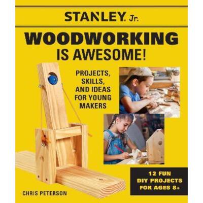 预订不退不换Stanley Jr. Woodworking is Awesome:Projects, Skills, and Ideas for Young Makers - 12 Fun DIY Projects for Ag