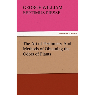 按需印刷不退不换The Art of Perfumery and Methods of Obtaining the Odors of Plants[9783842481237]