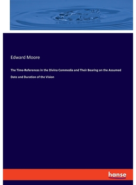 预订The Time-References in the Divina Commedia and Their Bearing on the Assumed Date and Duration of the