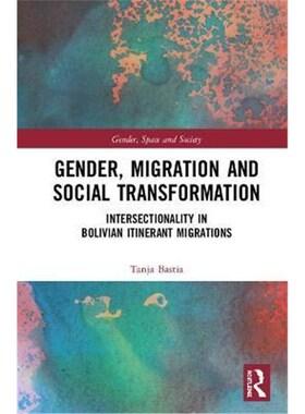 按需印刷不退不换Gender, Migration and Social Transformation:Intersectionality in Bolivian Itinerant Migrations[978147243