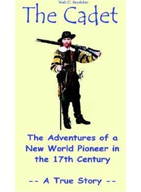 预订不退不换The Cadet: the Adventures of a New World Pioneer in the 17th Century - A True Story