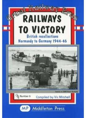 预订Railways to Victory:British Recollections Normandy to Germany, 1944-46