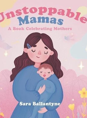 按需印刷Unstoppable Mamas:A Book Celebrating Mothers[9780228847854]